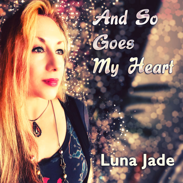 AND SO GOES MY HEART by Luna Jade - available on iTunes, Amazon Music, Google Play and more